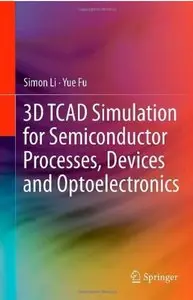 3D TCAD Simulation for Semiconductor Processes, Devices and Optoelectronics [Repost]