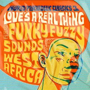 VA - World Psychedelic Classics, Volume 3: Love's a Real Thing: The Funky Fuzzy Sounds Of West Africa (2004/2020) [24bit/96kHz]