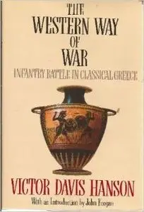 The Western Way of War: Infantry Battle in Classical Greece by Victor Davis Hanson (Repost)
