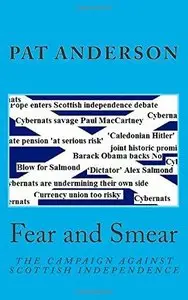 Fear and Smear: The Campaign against Scottish Independence