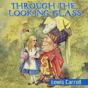 «Through the Looking Glass» by Lewis Carroll