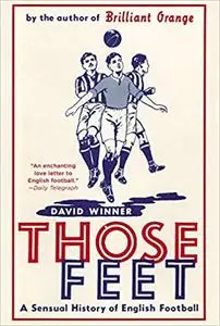 Those Feet : A Sensual History of English Football
