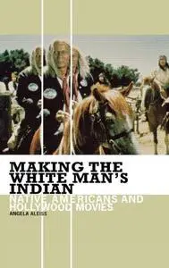 Making the White Man's Indian: Native Americans and Hollywood Movies (Repost)