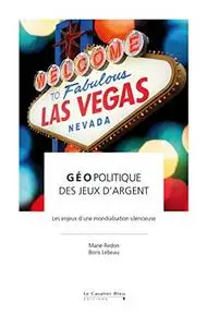 Géopolitique des jeux d'argent: Des enjeux économiques et politiques majeurs
