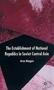 The Establishment of National Republics in Central Asia