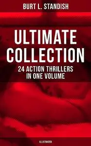 «Burt L. Standish – Ultimate Collection: 24 Action Thrillers in One Volume (Illustrated)» by Burt L.Standish, Gilbert Pa