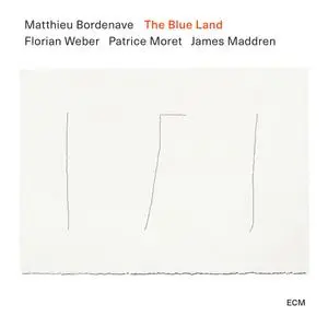 Matthieu Bordenave, Florian Weber, Patrice Moret & James Maddren - The Blue Land (2024)