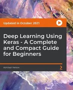 Deep Learning Using Keras - A Complete and Compact Guide for Beginners