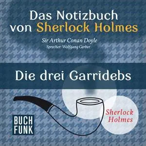 «Das Notizbuch von Sherlock Holmes: Die drei Garridebs» by Sir Arthur Conan Doyle