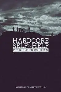 Hardcore Self Help: F**k Depression