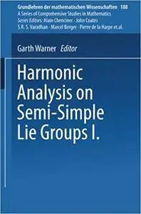 Harmonic Analysis on Semi-Simple Lie Groups I