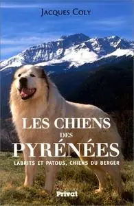 Jacques Coly, "Les chiens des Pyrénées : Labrits et Patous, chiens du berger"