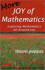 More Joy of Mathematics: Exploring Mathematics All Around You