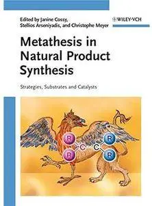 Metathesis in Natural Product Synthesis: Strategies, Substrates and Catalysts [Repost]