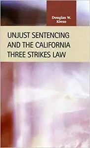 Unjust Sentencing and the California Three Strikes Law (Repost)