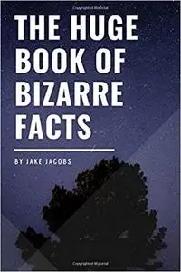 The Huge Book Of Bizarre Facts (The Big Book Of Facts)