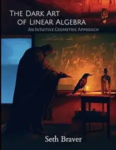 The Dark Art of Linear Algebra: An Intuitive Geometric Approach