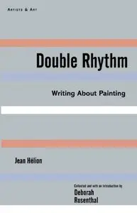 Double Rhythm: Writings About Painting - Artists & Art
