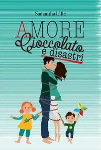 Samantha L'Ile - Amore, cioccolato e disastri