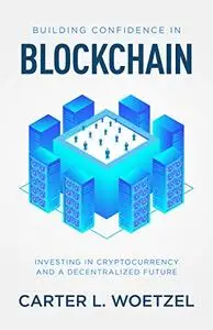 Building Confidence in Blockchain: Investing in Cryptocurrency and a Decentralized Future