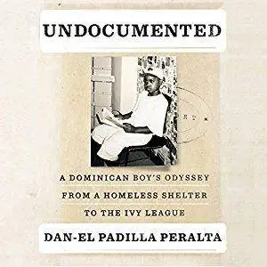 Undocumented: A Dominican Boy’s Odyssey from a Homeless Shelter to the Ivy League [Audiobook]