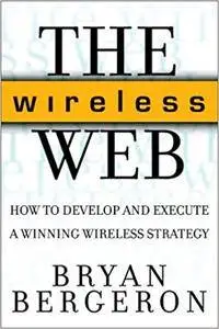 The Wireless Web: How to Develop and Execute a Winning Wireless Strategy (Repost)