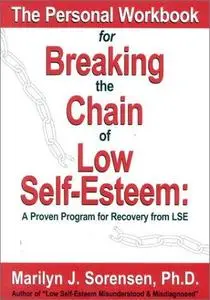 The Personal Workbook for Breaking the Chain of Low Self-Esteem: A Proven Program of Recovery from LSE