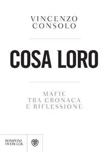 Vincenzo Consolo - Cosa loro. Mafie tra cronaca e riflessione