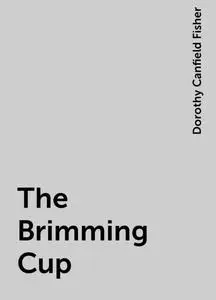 «The Brimming Cup» by Dorothy Canfield Fisher
