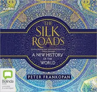 The Silk Roads: A New History of the World [Audiobook]