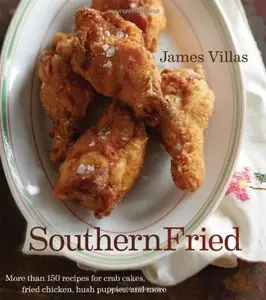 Southern Fried: More Than 150 recipes for Crab Cakes, Fried Chicken, Hush Puppies, and More