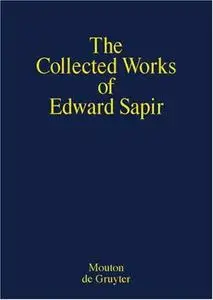 Sapir, Edward: The Collected Works: Volume 1: General Linguistics