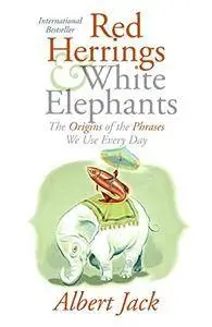 Red Herrings and White Elephants: The Origins of the Phrases We Use Every Day(Repost)