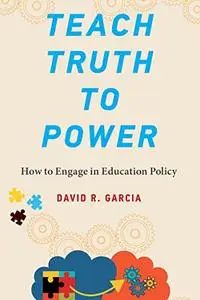 Teach Truth to Power: How to Engage in Education Policy (MIT Press)