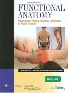 Functional Anatomy: Musculoskeletal Anatomy, Kinesiology, and Palpation for Manual Therapists