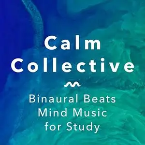 Calm Collective - Binaural Beats Mind Music For Study (2020)