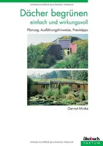 Dächer begrünen - einfach und wirkungsvoll: Planung, Ausführungshinweise und Praxistipps, Auflage: 4