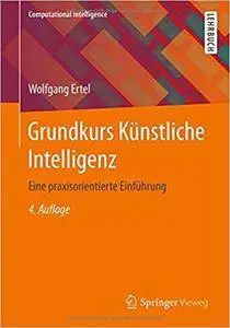 Grundkurs Künstliche Intelligenz: Eine praxisorientierte Einführung (Computational Intelligence)