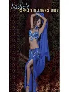 Sadie's Complete Bellydance Guide (2009)
