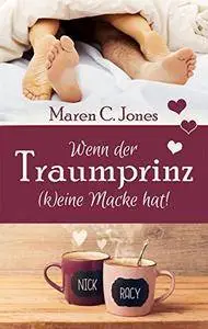 Wenn der Traumprinz (k)eine Macke hat!: Humorvoller Liebesroman