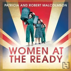 Women at the Ready: The Remarkable Story of the Women's Voluntary Services on the Home Front [Audiobook]