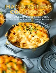Mac & Cheese Cookbook: 100+ Simple Recipes from Homeroom, America's Favorite Mac and Cheese Restaurant