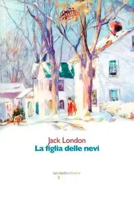 Jack London - La figlia delle nevi