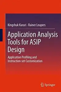 Application Analysis Tools for ASIP Design: Application Profiling and Instruction-set Customization