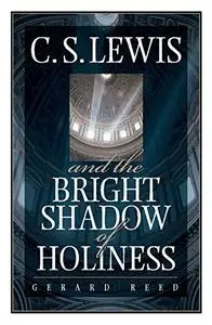 C.S. Lewis and The Bright Shadow of Holiness