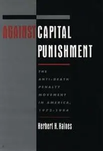 Against Capital Punishment: The Anti-Death Penalty Movement in America, 1972-1994