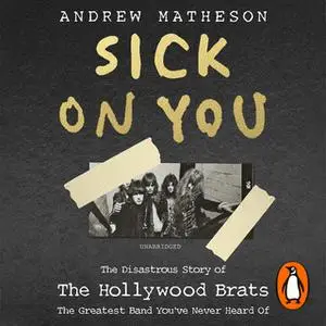 «Sick On You: The Disastrous Story of Britain’s Great Lost Punk Band» by Andrew Matheson