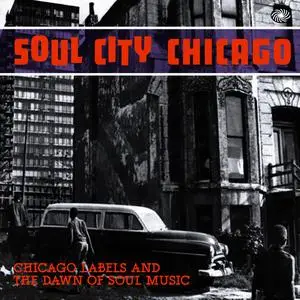 VA - Soul City Chicago Chicago Labels and the Dawn of Soul Music (2013)