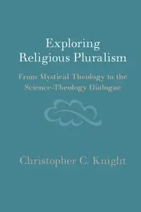 Exploring Religious Pluralism: From Mystical Theology to the Science-Theology Dialogue