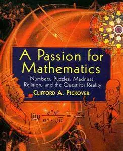 A Passion for Mathematics: Numbers, Puzzles, Madness, Religion, and the Quest for Reality (Repost)